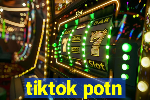 tiktok potn